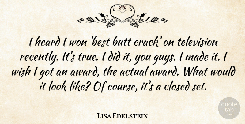 Lisa Edelstein Quote About Actual, Best, Closed, Heard, Won: I Heard I Won Best...