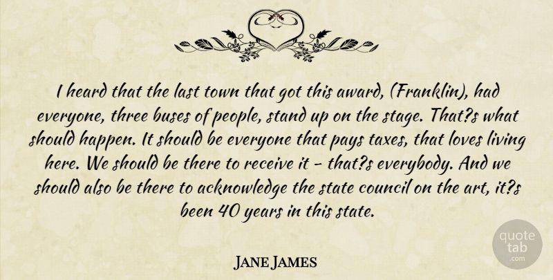 Jane James Quote About Buses, Council, Heard, Last, Living: I Heard That The Last...