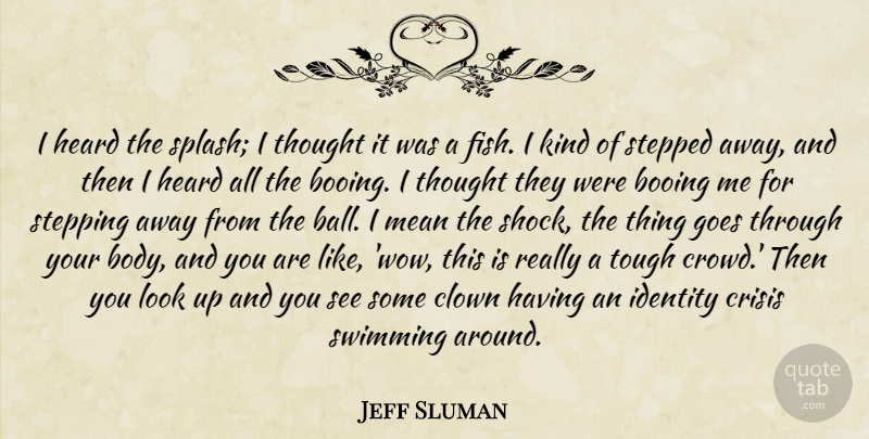 Jeff Sluman Quote About Booing, Clown, Crisis, Goes, Heard: I Heard The Splash I...