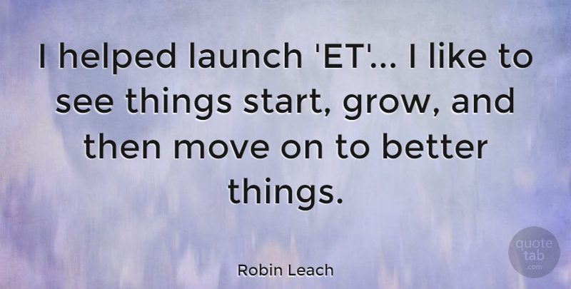 Robin Leach Quote About Helped, Move: I Helped Launch Et I...