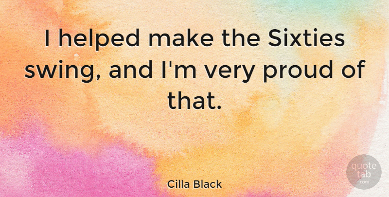 Cilla Black Quote About Helped: I Helped Make The Sixties...