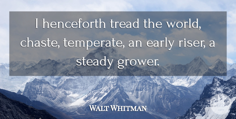 Walt Whitman Quote About World, Chaste, Steady: I Henceforth Tread The World...