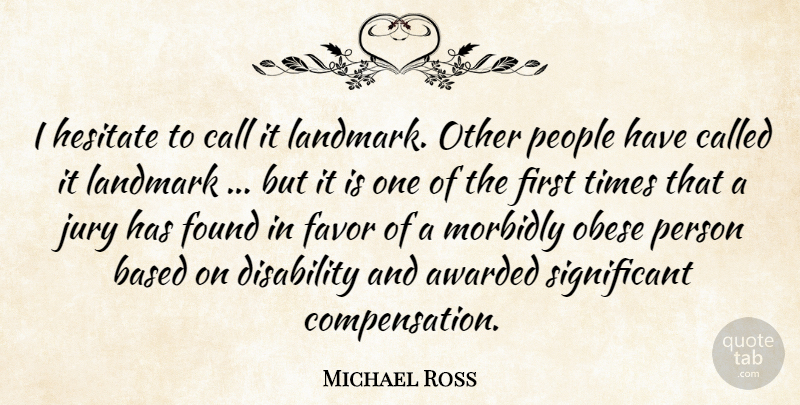 Michael Ross Quote About Awarded, Based, Call, Disability, Favor: I Hesitate To Call It...