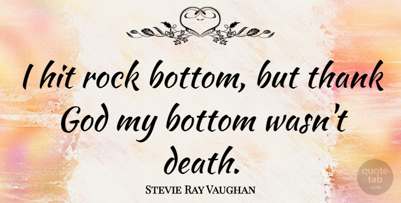 Stevie Ray Vaughan Quote About Rocks, Thank God, Hitting Bottom: I Hit Rock Bottom But...