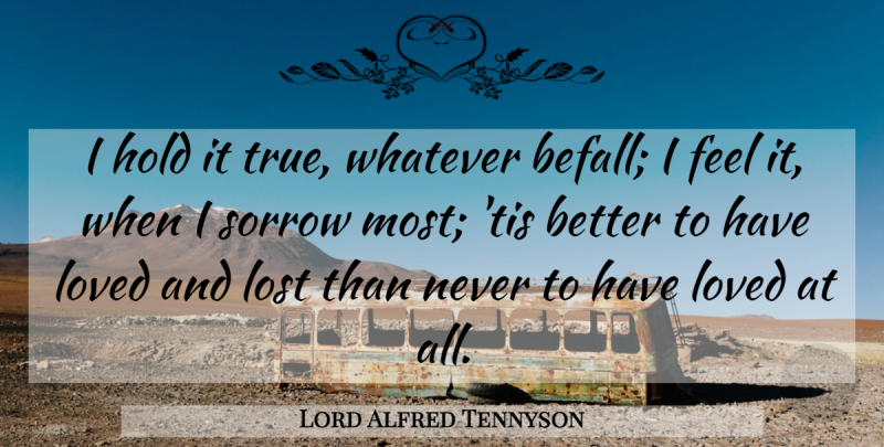 Lord Alfred Tennyson Quote About Cute Love, Hold, Lost, Loved, Sorrow: I Hold It True Whatever...