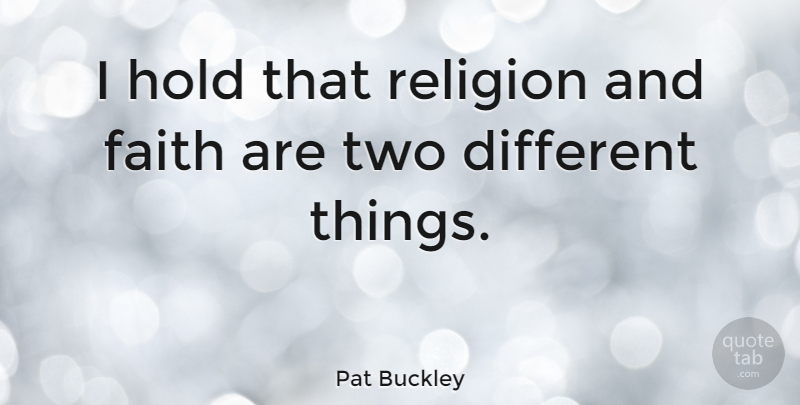 Pat Buckley Quote About Faith, Religion: I Hold That Religion And...