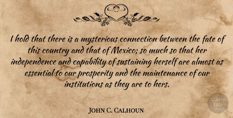 John C. Calhoun Quote About Almost, Capability, Country, Essential, Herself: I Hold That There Is...