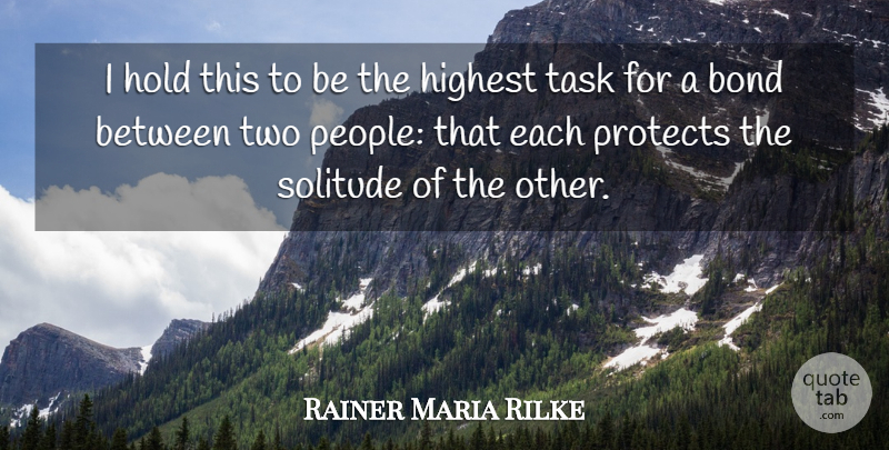 Rainer Maria Rilke Quote About Friendship, Relationship, Marriage: I Hold This To Be...