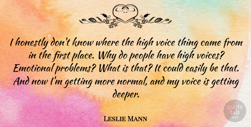 Leslie Mann Quote About Came, Easily, High, Honestly, People: I Honestly Dont Know Where...