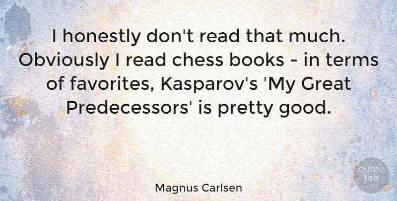 Magnus Carlsen Quote About Book, Chess, Term: I Honestly Dont Read That...