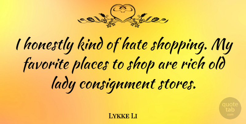 Lykke Li Quote About Favorite, Hate, Honestly, Lady, Places: I Honestly Kind Of Hate...