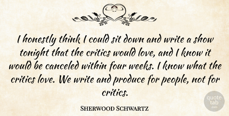 Sherwood Schwartz Quote About Critics, Honestly, Love, Produce, Sit: I Honestly Think I Could...