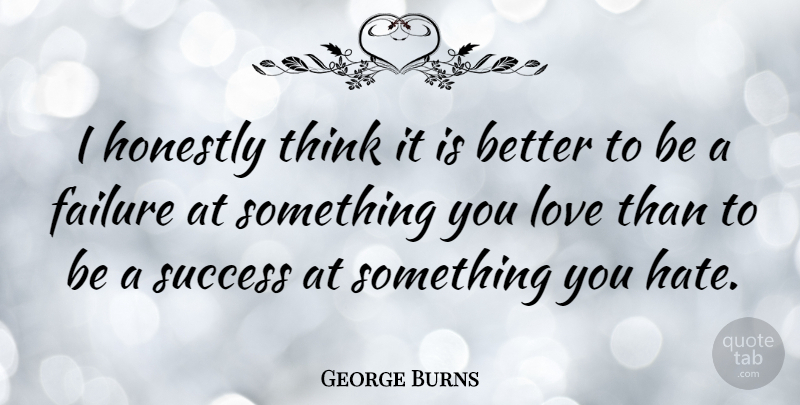 George Burns Quote About Inspirational, Cute, Positive: I Honestly Think It Is...