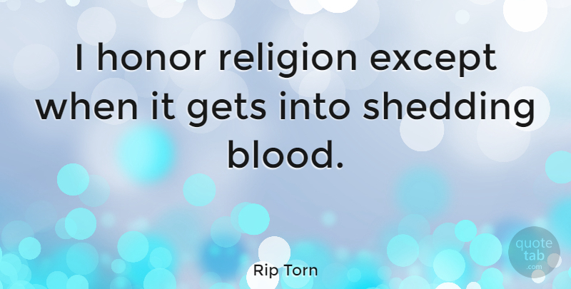 Rip Torn Quote About Blood, Honor, Religion: I Honor Religion Except When...