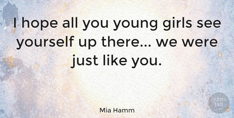 Mia Hamm Quote About Girl, Soccer, Like You: I Hope All You Young...