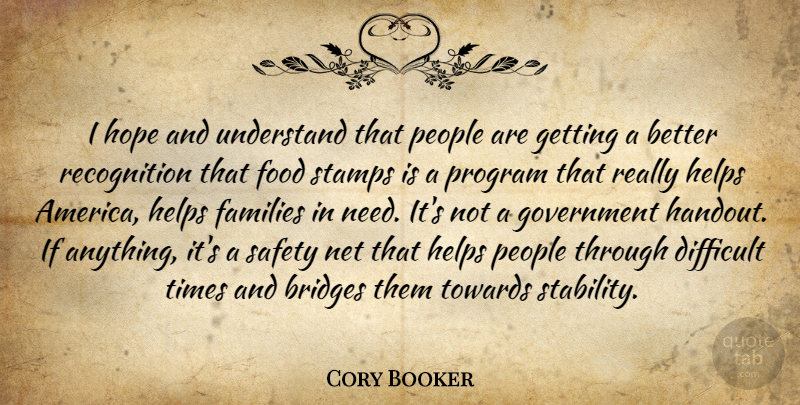 Cory Booker Quote About Government, Bridges, America: I Hope And Understand That...