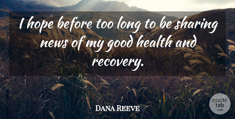 Dana Reeve Quote About Good, Health, Hope, News, Sharing: I Hope Before Too Long...