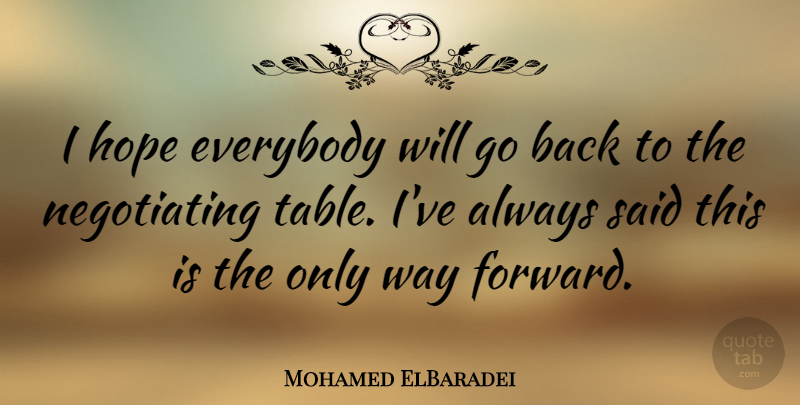 Mohamed ElBaradei Quote About Everybody, Hope: I Hope Everybody Will Go...