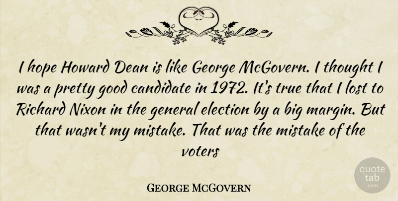 George McGovern Quote About Candidate, Dean, Election, Elections, General: I Hope Howard Dean Is...