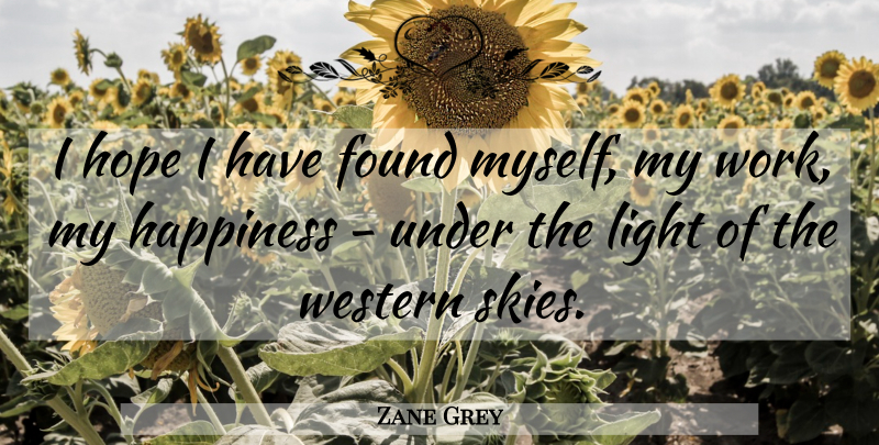 Zane Grey Quote About Rainy Day, Sky, Light: I Hope I Have Found...