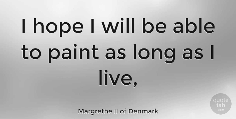 Margrethe II of Denmark Quote About Long, Denmark, Able: I Hope I Will Be...