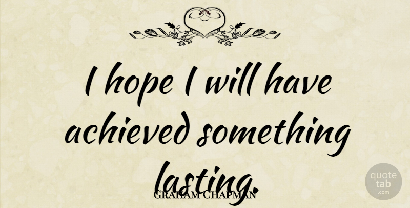 Graham Chapman Quote About Lasting: I Hope I Will Have...