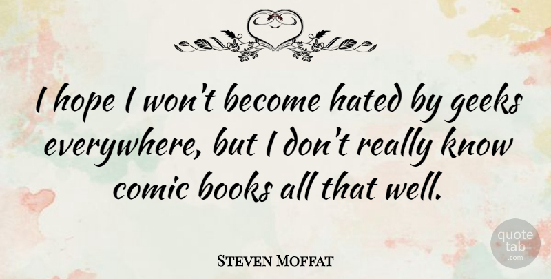 Steven Moffat Quote About Book, Geek, Comic: I Hope I Wont Become...