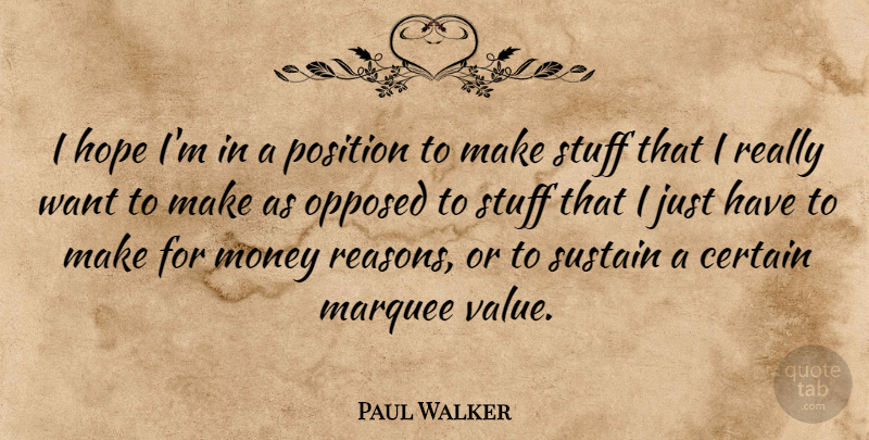 Paul Walker Quote About Want, Stuff, Reason: I Hope Im In A...