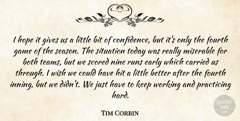 Tim Corbin Quote About Bit, Both, Carried, Confidence, Early: I Hope It Gives Us...