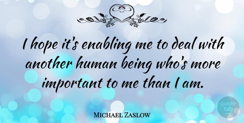 Michael Zaslow Quote About Important, Enabling, Deals: I Hope Its Enabling Me...