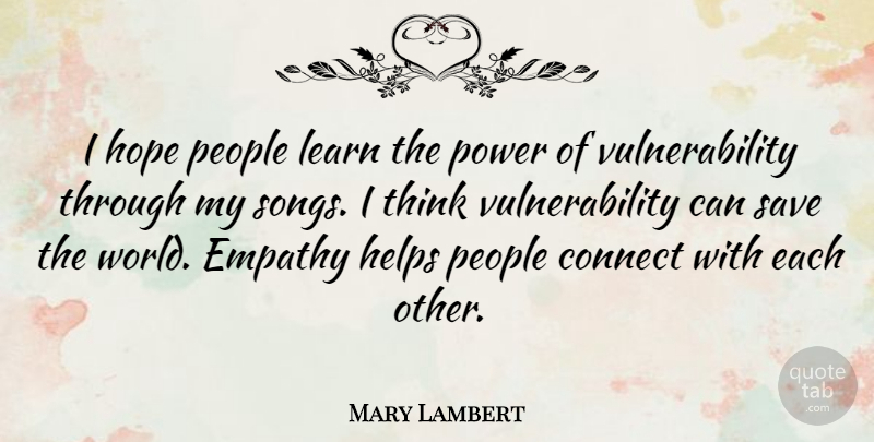 Mary Lambert Quote About Connect, Empathy, Helps, Hope, Learn: I Hope People Learn The...