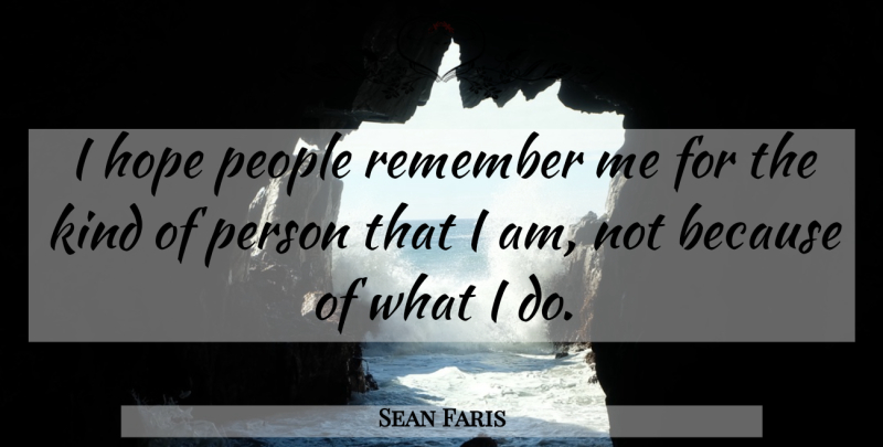 Sean Faris Quote About Hope, People: I Hope People Remember Me...