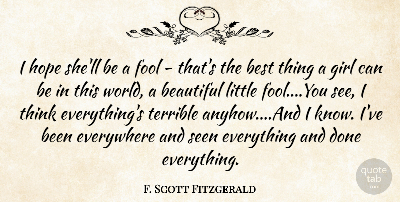 F. Scott Fitzgerald Quote About Beautiful, Best, Everywhere, Fool, Girl: I Hope Shell Be A...
