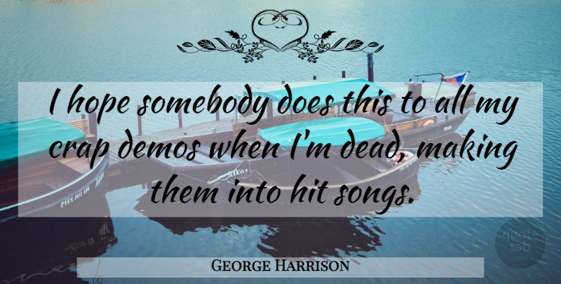 George Harrison Quote About Song, Doe, Demos: I Hope Somebody Does This...