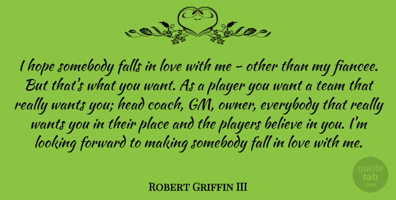 Robert Griffin III Quote About Falling In Love, Team, Believe: I Hope Somebody Falls In...