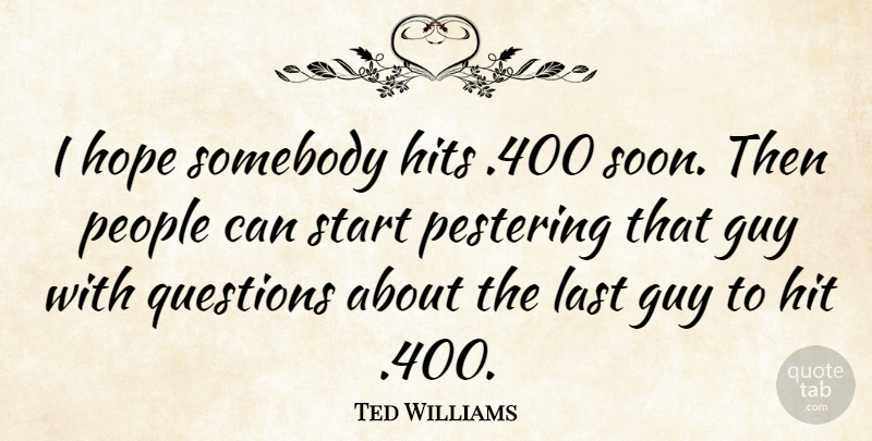 Ted Williams Quote About Sports, People, Guy: I Hope Somebody Hits 400...