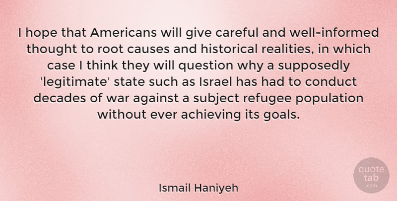 Ismail Haniyeh Quote About War, Reality, Thinking: I Hope That Americans Will...