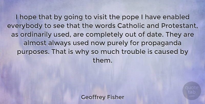Geoffrey Fisher Quote About Catholic, Purpose, Trouble: I Hope That By Going...