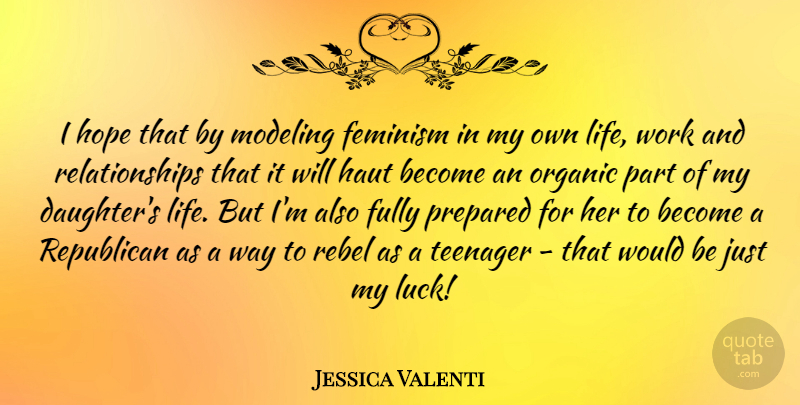 Jessica Valenti Quote About Daughter, Teenager, Luck: I Hope That By Modeling...