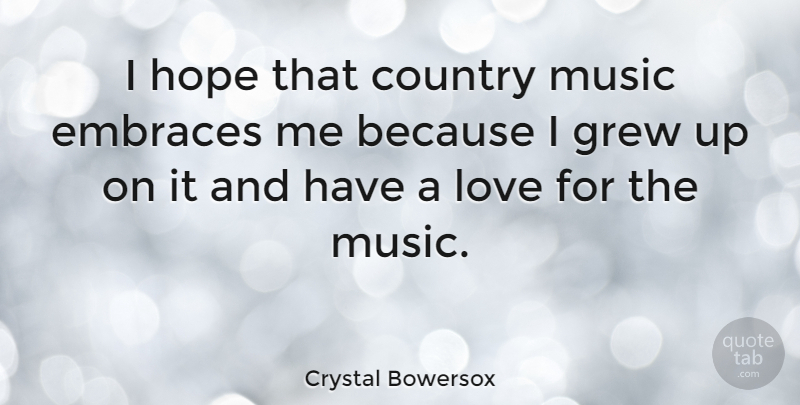 Crystal Bowersox Quote About Country, Embraces, Grew, Hope, Love: I Hope That Country Music...