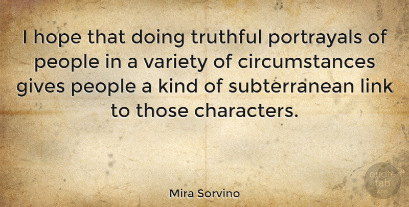 Mira Sorvino Quote About Character, Giving, People: I Hope That Doing Truthful...