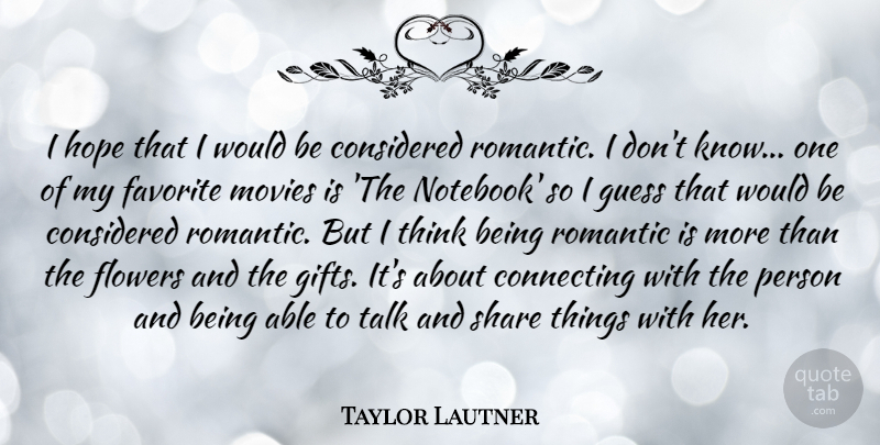 Taylor Lautner Quote About Notebook, Flower, Thinking: I Hope That I Would...