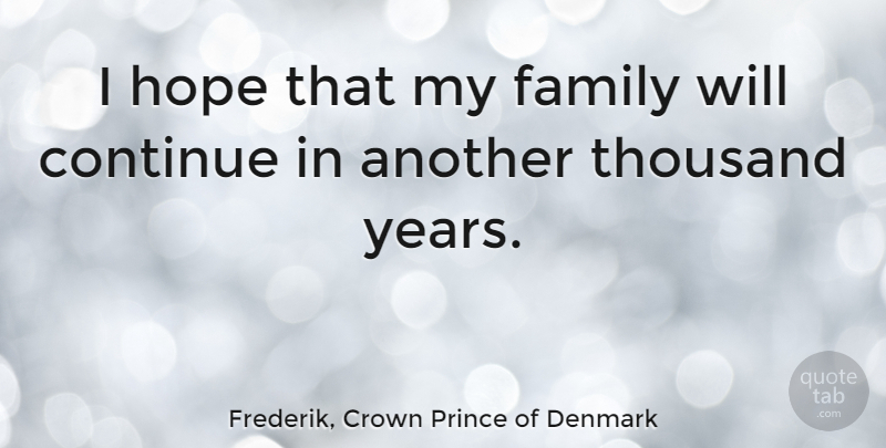 Frederik, Crown Prince of Denmark Quote About Family, Hope, Thousand: I Hope That My Family...