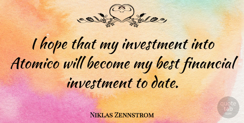 Niklas Zennstrom Quote About Financial, Investment, Financial Investment: I Hope That My Investment...