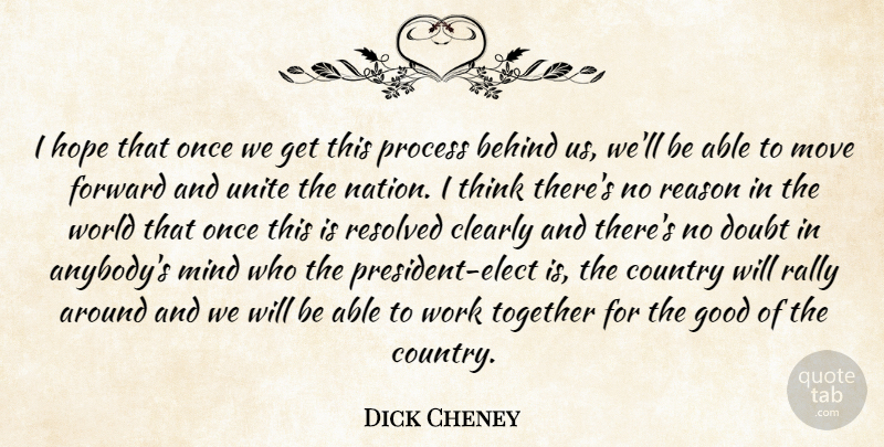 Dick Cheney Quote About Behind, Clearly, Country, Doubt, Forward: I Hope That Once We...