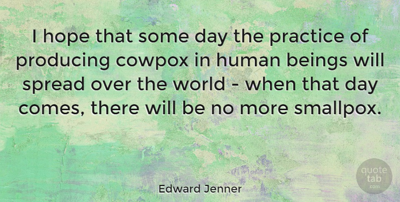 Edward Jenner Quote About Practice, World, Spread: I Hope That Some Day...