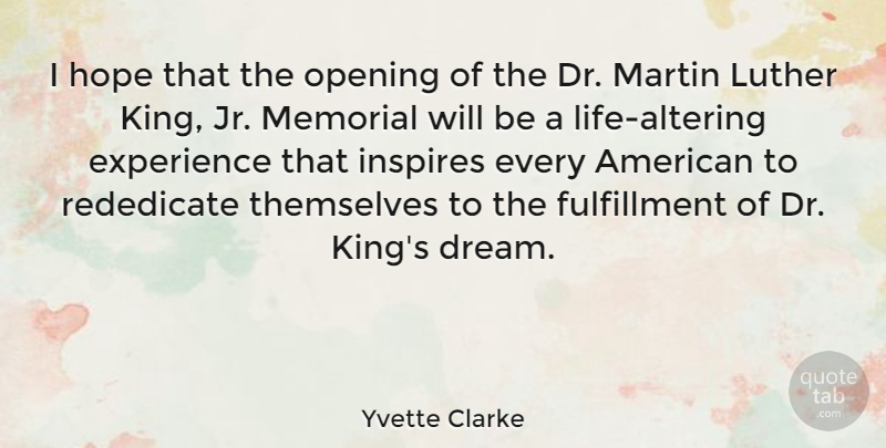 Yvette Clarke Quote About Experience, Hope, Inspires, Luther, Martin: I Hope That The Opening...