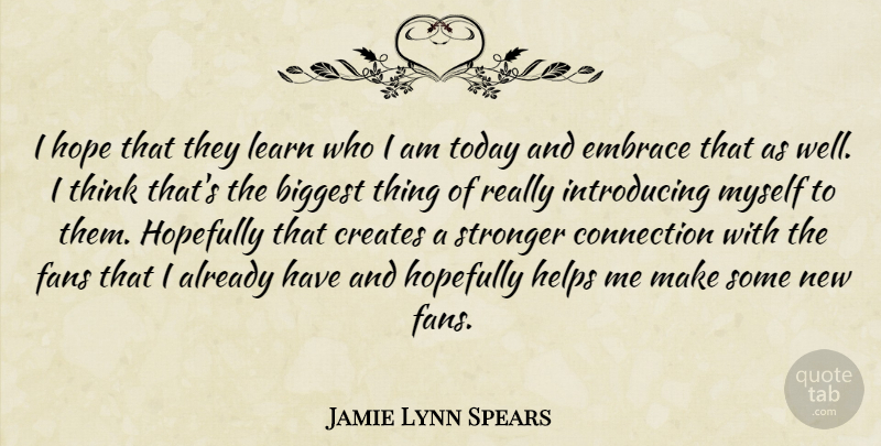 Jamie Lynn Spears Quote About Thinking, Who I Am, Stronger: I Hope That They Learn...