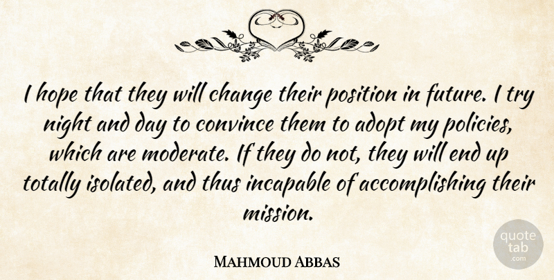 Mahmoud Abbas Quote About Adopt, Change, Convince, Hope, Incapable: I Hope That They Will...