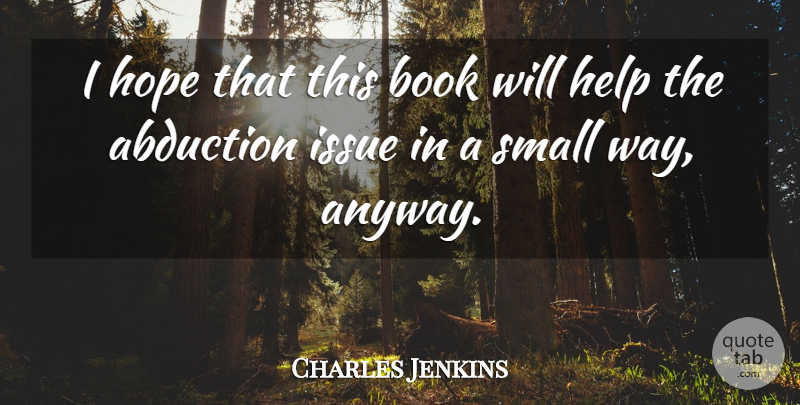 Charles Jenkins Quote About Book, Help, Hope, Issue, Small: I Hope That This Book...
